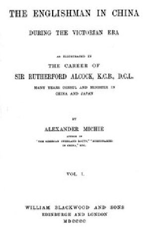 [Gutenberg 42732] • The Englishman in China During the Victorian Era, Vol. 1 (of 2) / As Illustrated in the Career of Sir Rutherford Alcock, K.C.B., D.C.L., Many Years Consul and Minister in China and Japan